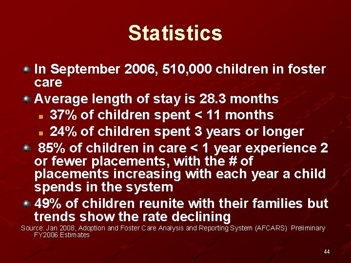 Statistics In September 2006, 510, 000 children in foster care Average length of stay