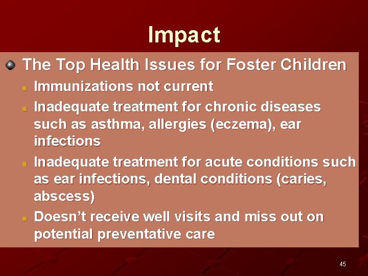 Impact The Top Health Issues for Foster Children n n Immunizations not current Inadequate