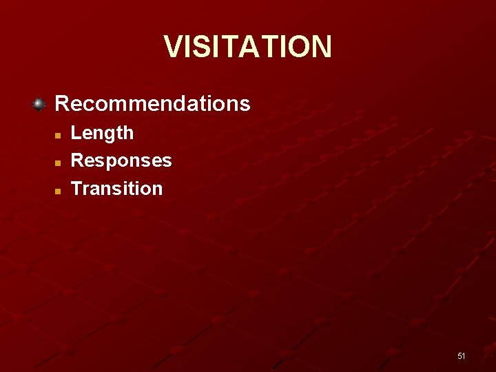 VISITATION Recommendations n n n Length Responses Transition 51 