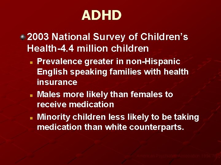 ADHD 2003 National Survey of Children’s Health-4. 4 million children n Prevalence greater in