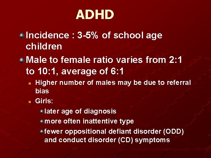 ADHD Incidence : 3 -5% of school age children Male to female ratio varies