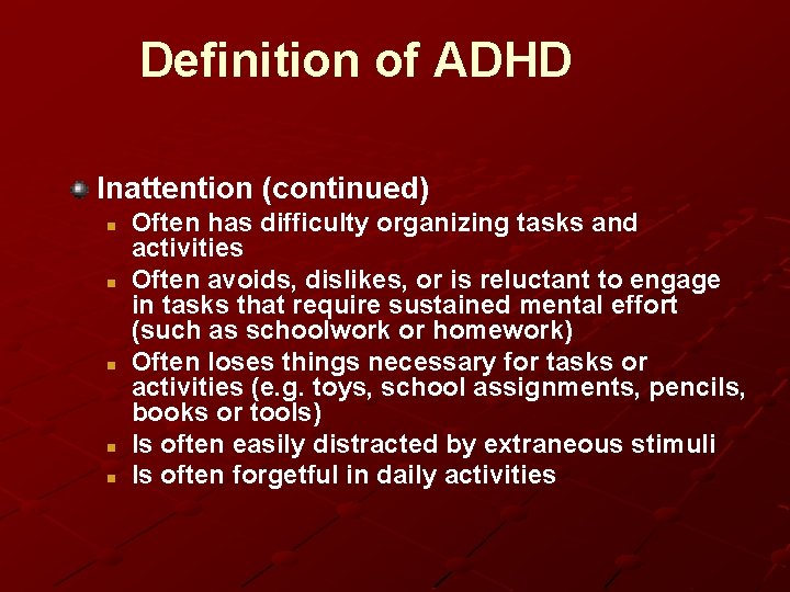 Definition of ADHD Inattention (continued) n n n Often has difficulty organizing tasks and