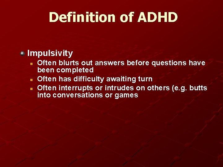 Definition of ADHD Impulsivity n n n Often blurts out answers before questions have