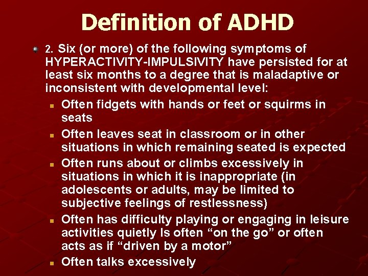 Definition of ADHD 2. Six (or more) of the following symptoms of HYPERACTIVITY-IMPULSIVITY have