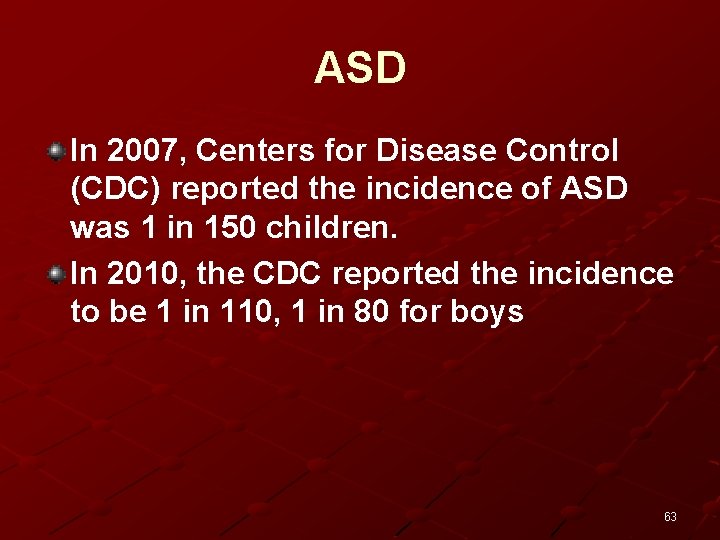 ASD In 2007, Centers for Disease Control (CDC) reported the incidence of ASD was