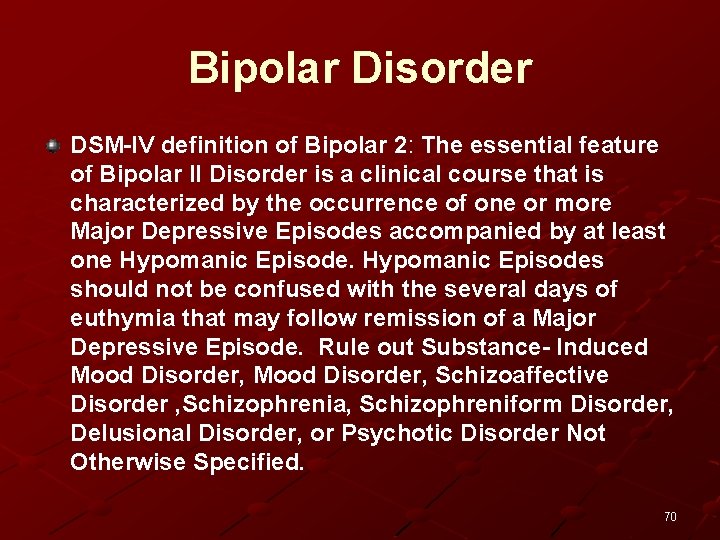 Bipolar Disorder DSM-IV definition of Bipolar 2: The essential feature of Bipolar II Disorder