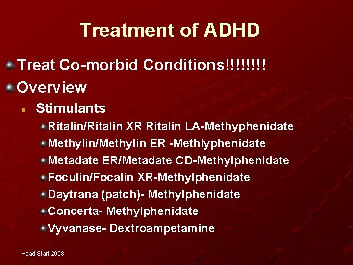 Treatment of ADHD Treat Co-morbid Conditions!!!! Overview n Stimulants Ritalin/Ritalin XR Ritalin LA-Methyphenidate Methylin/Methylin