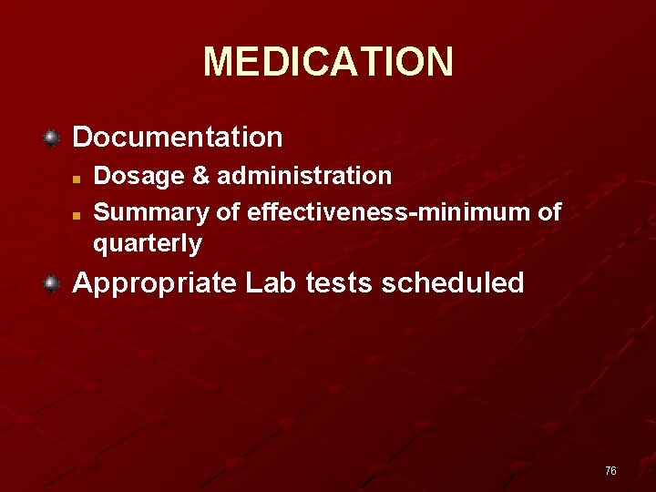MEDICATION Documentation n n Dosage & administration Summary of effectiveness-minimum of quarterly Appropriate Lab