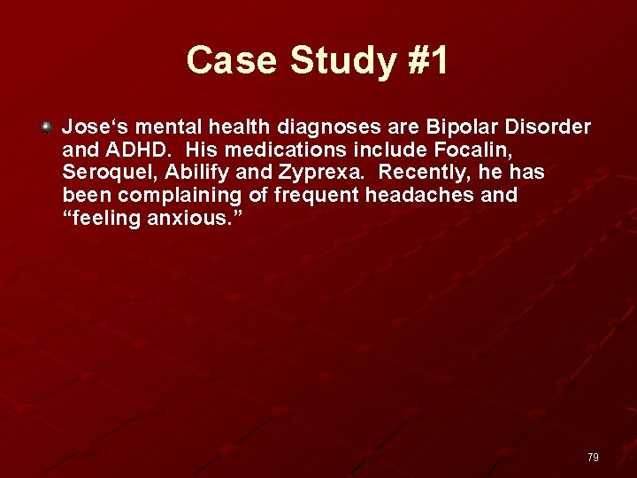 Case Study #1 Jose‘s mental health diagnoses are Bipolar Disorder and ADHD. His medications