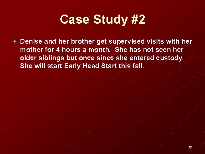 Case Study #2 Denise and her brother get supervised visits with her mother for