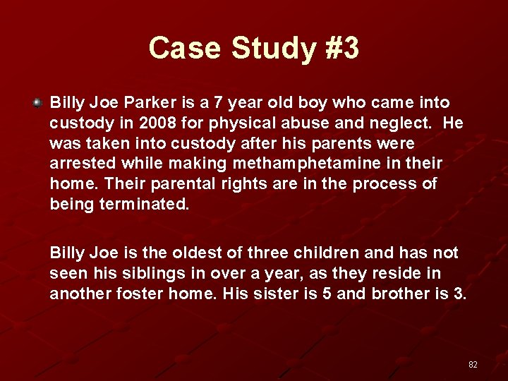 Case Study #3 Billy Joe Parker is a 7 year old boy who came