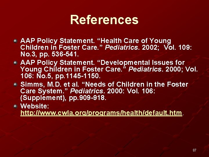 References AAP Policy Statement. “Health Care of Young Children in Foster Care. ” Pediatrics.