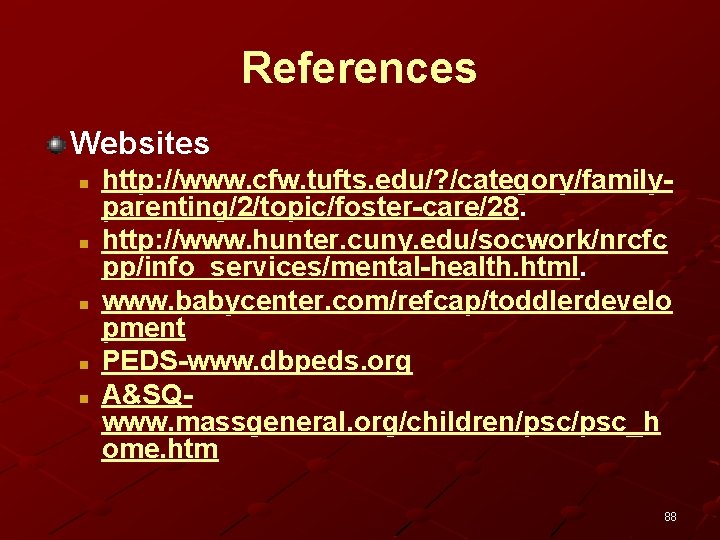 References Websites n n n http: //www. cfw. tufts. edu/? /category/familyparenting/2/topic/foster-care/28. http: //www. hunter.