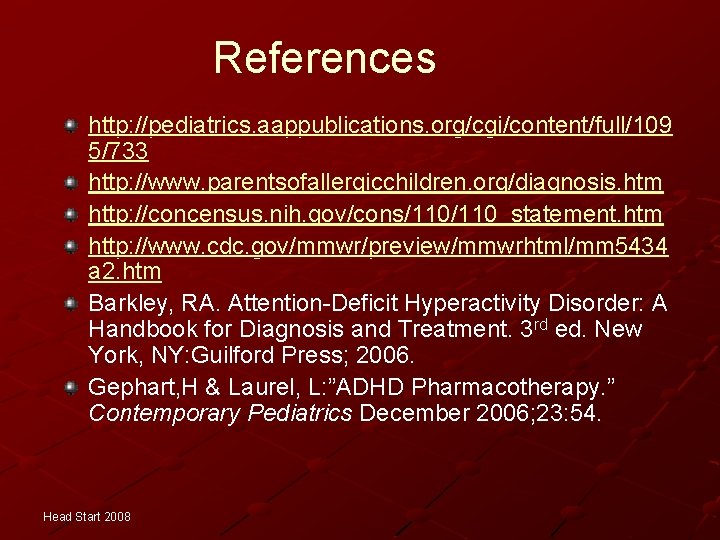 References http: //pediatrics. aappublications. org/cgi/content/full/109 5/733 http: //www. parentsofallergicchildren. org/diagnosis. htm http: //concensus. nih.