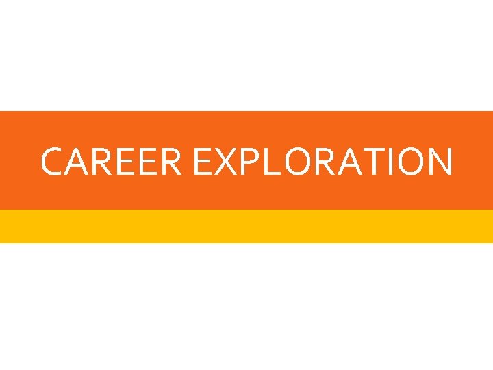 CAREER EXPLORATION 