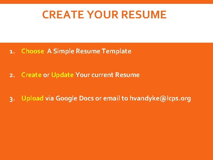 CREATE YOUR RESUME 1. Choose A Simple Resume Template 2. Create or Update Your