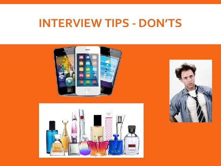 INTERVIEW TIPS - DON’TS 