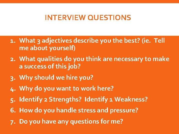 INTERVIEW QUESTIONS 1. What 3 adjectives describe you the best? (ie. Tell me about