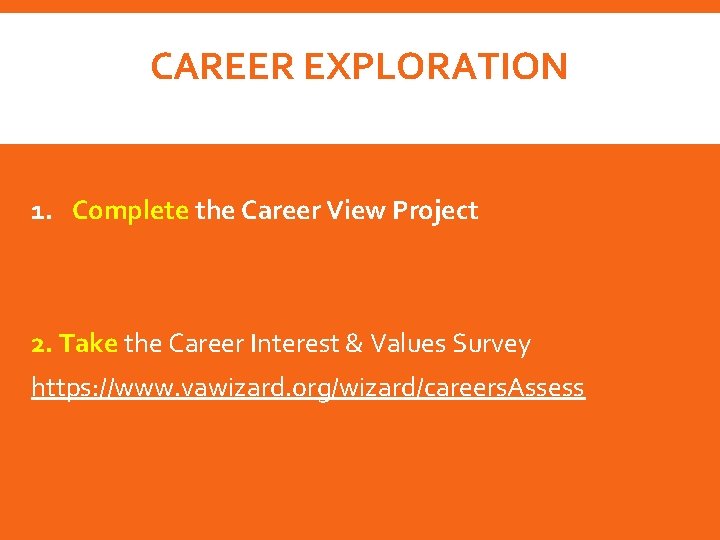 CAREER EXPLORATION 1. Complete the Career View Project 2. Take the Career Interest &