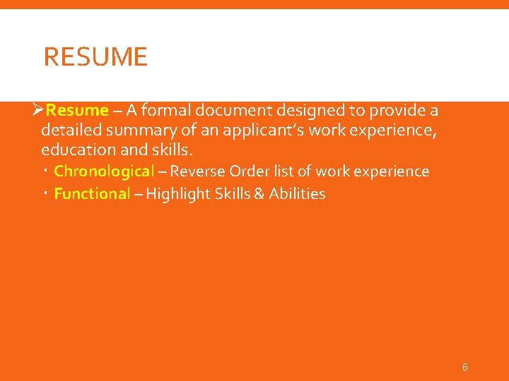 RESUME ØResume – A formal document designed to provide a detailed summary of an