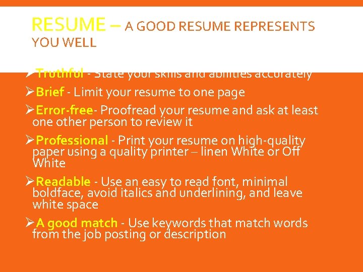 RESUME – A GOOD RESUME REPRESENTS YOU WELL Remember to be: ØTruthful - State