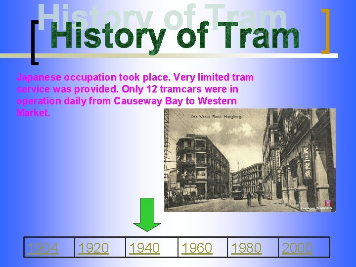 Japanese occupation took place. Very limited tram service was provided. Only 12 tramcars were