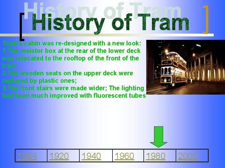 Tram's cabin was re-designed with a new look: 1. The resistor box at the
