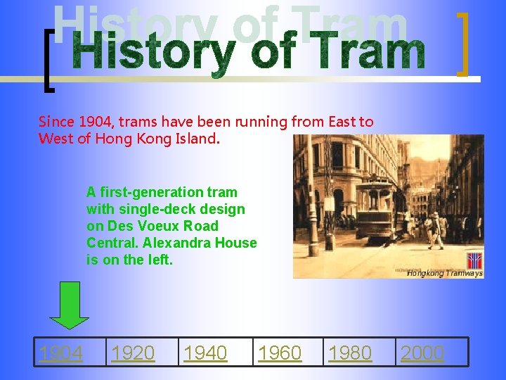 Since 1904, trams have been running from East to West of Hong Kong Island.