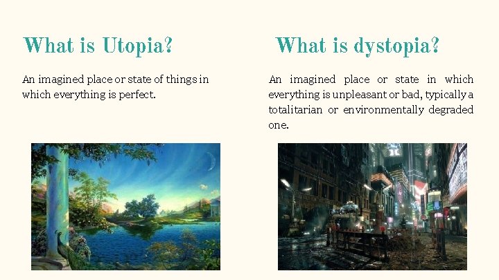 What is Utopia? An imagined place or state of things in which everything is