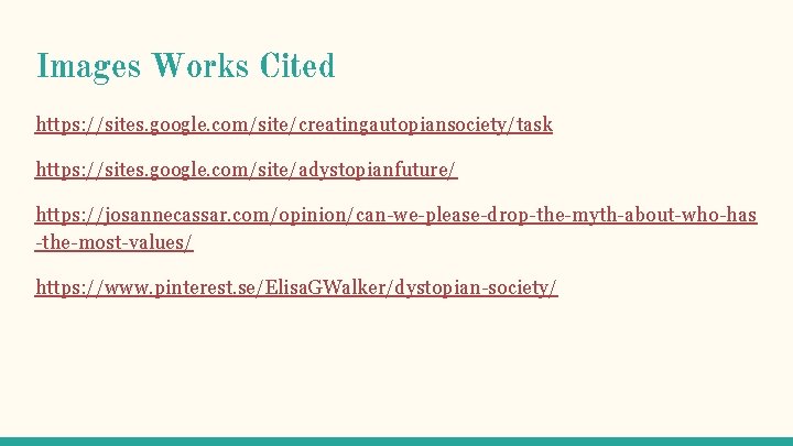 Images Works Cited https: //sites. google. com/site/creatingautopiansociety/task https: //sites. google. com/site/adystopianfuture/ https: //josannecassar. com/opinion/can-we-please-drop-the-myth-about-who-has