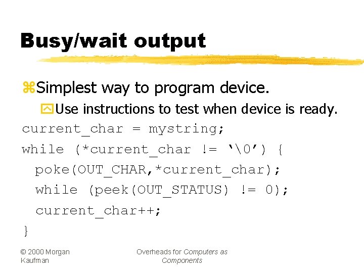 Busy/wait output z. Simplest way to program device. y. Use instructions to test when