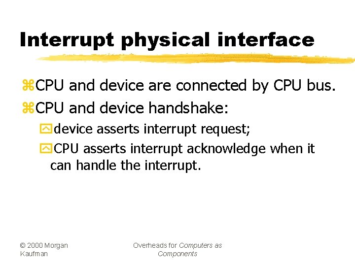 Interrupt physical interface z. CPU and device are connected by CPU bus. z. CPU
