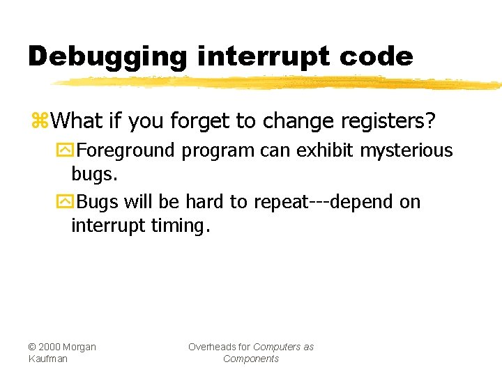 Debugging interrupt code z. What if you forget to change registers? y. Foreground program