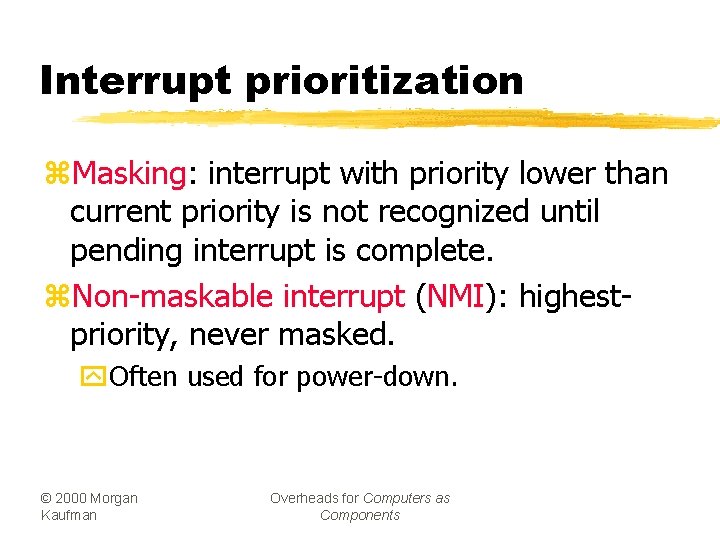 Interrupt prioritization z. Masking: interrupt with priority lower than current priority is not recognized