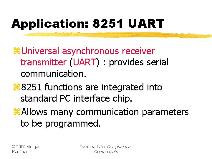 Application: 8251 UART z. Universal asynchronous receiver transmitter (UART) : provides serial communication. z