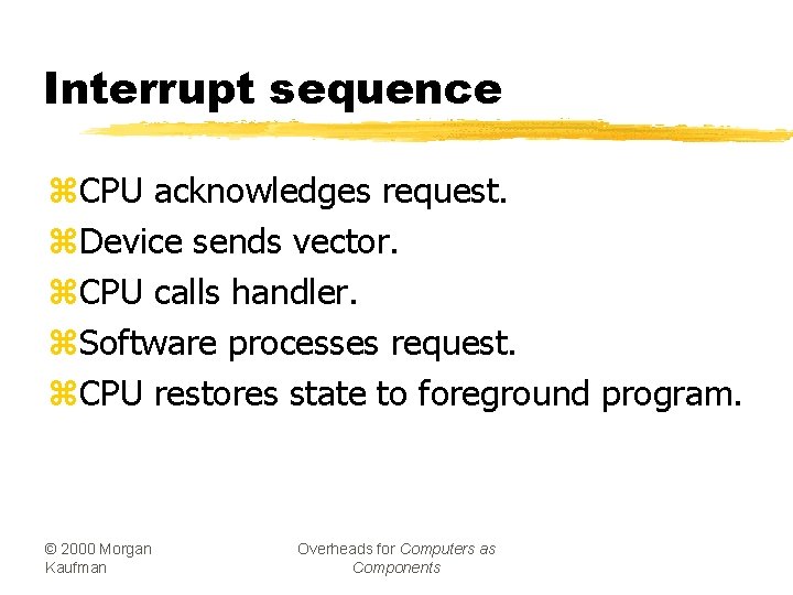 Interrupt sequence z. CPU acknowledges request. z. Device sends vector. z. CPU calls handler.