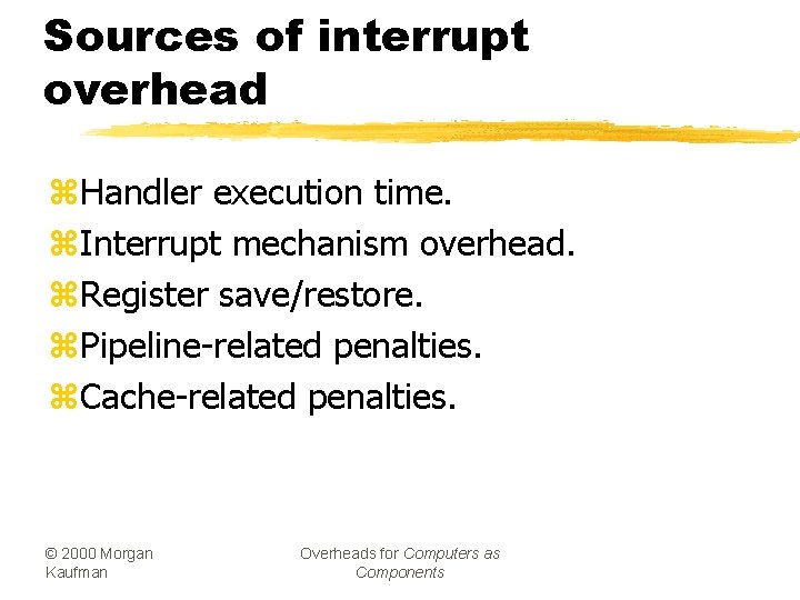 Sources of interrupt overhead z. Handler execution time. z. Interrupt mechanism overhead. z. Register