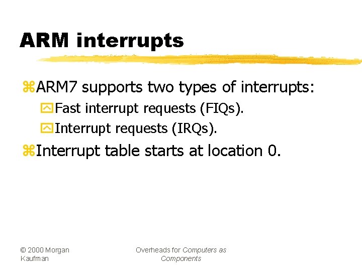 ARM interrupts z. ARM 7 supports two types of interrupts: y. Fast interrupt requests