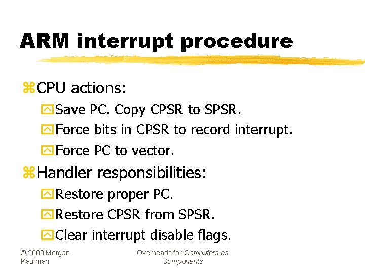ARM interrupt procedure z. CPU actions: y. Save PC. Copy CPSR to SPSR. y.