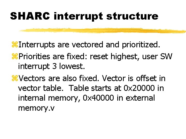 SHARC interrupt structure z. Interrupts are vectored and prioritized. z. Priorities are fixed: reset
