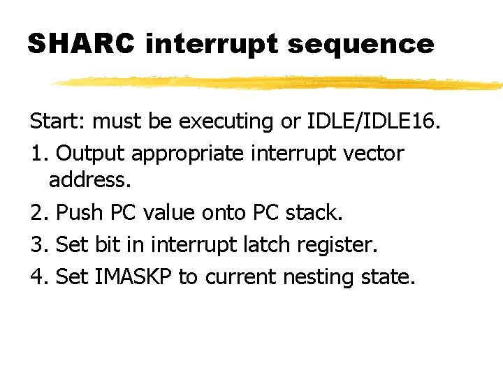SHARC interrupt sequence Start: must be executing or IDLE/IDLE 16. 1. Output appropriate interrupt