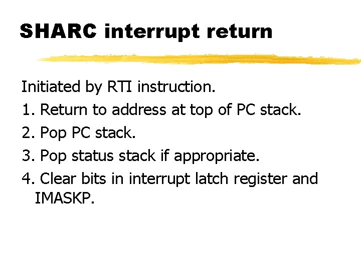 SHARC interrupt return Initiated by RTI instruction. 1. Return to address at top of