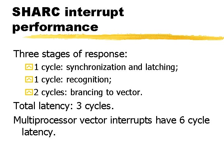 SHARC interrupt performance Three stages of response: y 1 cycle: synchronization and latching; y