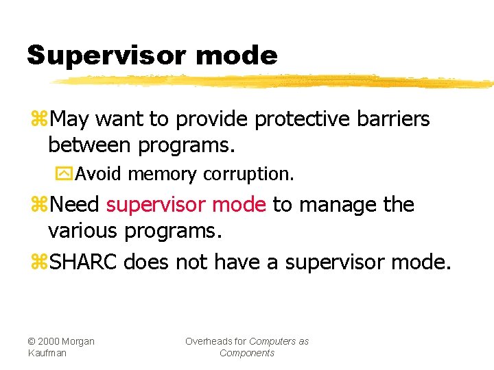Supervisor mode z. May want to provide protective barriers between programs. y. Avoid memory