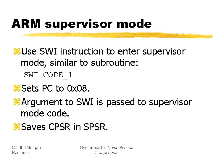 ARM supervisor mode z. Use SWI instruction to enter supervisor mode, similar to subroutine: