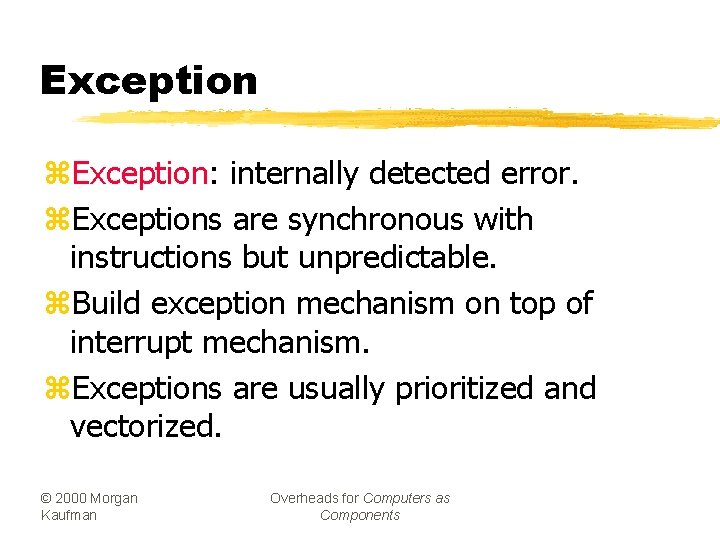 Exception z. Exception: internally detected error. z. Exceptions are synchronous with instructions but unpredictable.