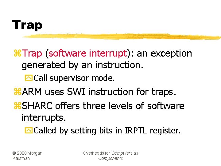 Trap z. Trap (software interrupt): an exception generated by an instruction. y. Call supervisor