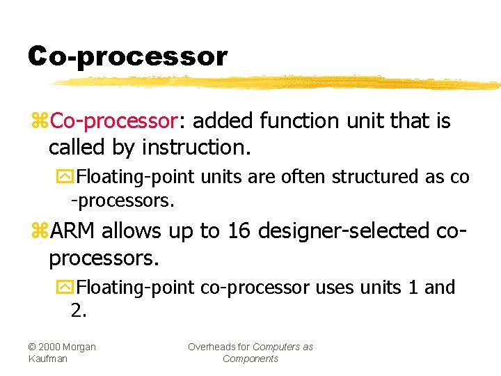 Co-processor z. Co-processor: added function unit that is called by instruction. y. Floating-point units