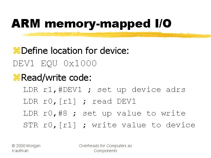 ARM memory-mapped I/O z. Define location for device: DEV 1 EQU 0 x 1000