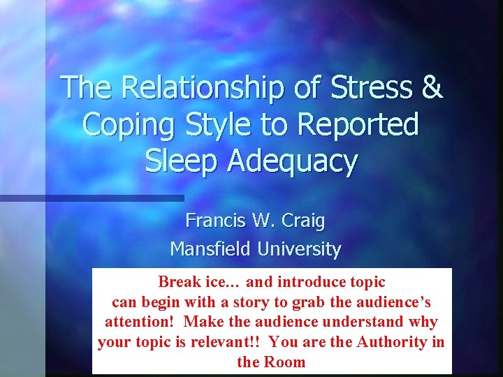The Relationship of Stress & Coping Style to Reported Sleep Adequacy Francis W. Craig